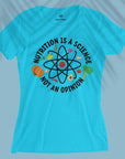 Nutrition Is A Science Not An Opinion - Women T-shirt