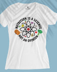 Nutrition Is A Science Not An Opinion - Women T-shirt