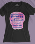 Pathological - Women T-shirt