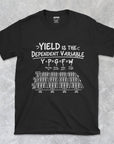 Yield Is The Dependent Variable - Agronomy - Unisex T-shirt