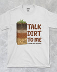 Talk Dirt To Me - Soil Science - Unisex T-shirt