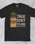 Talk Dirt To Me - Soil Science - Unisex T-shirt