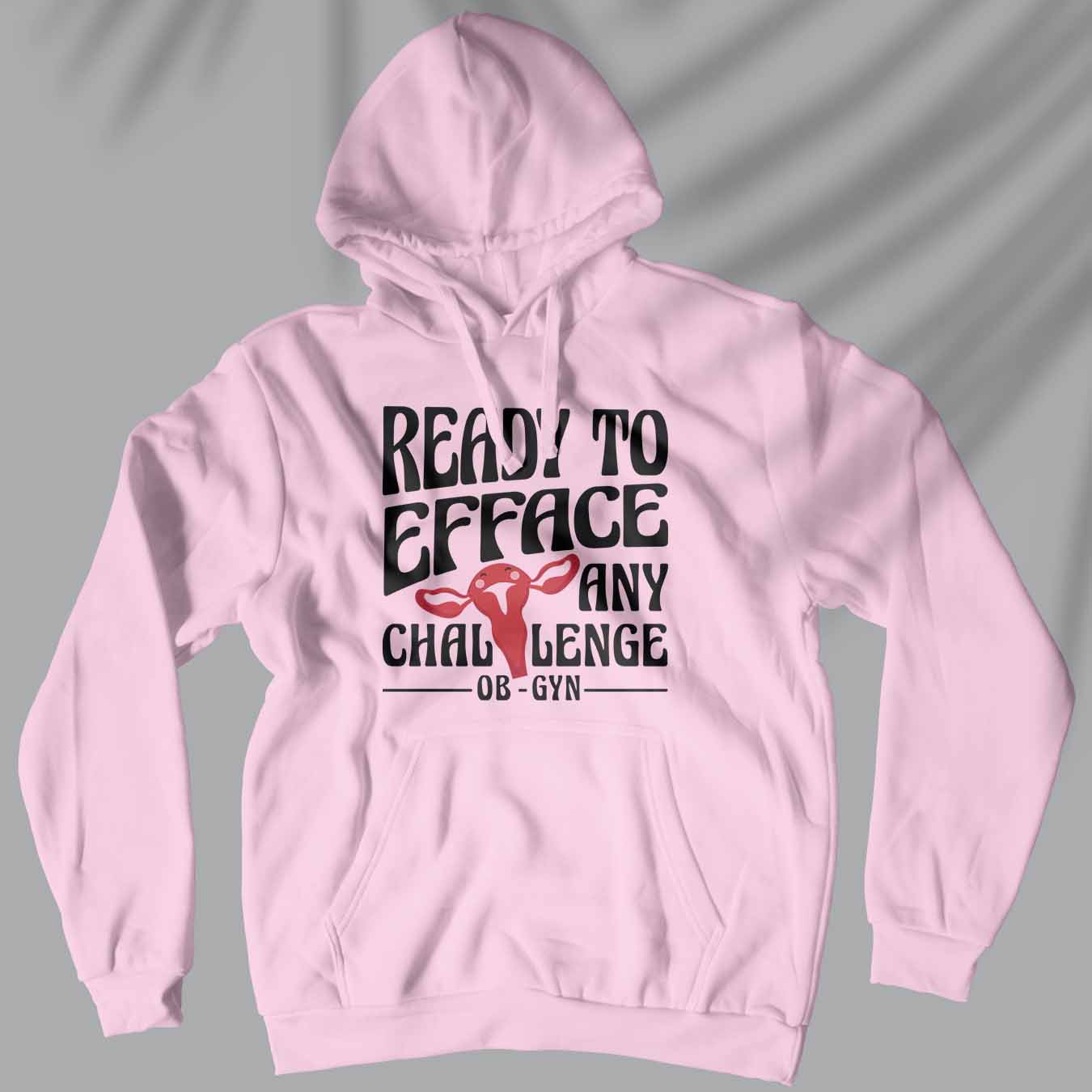 Ready To Efface - Unisex Ob-Gyn Doctor Hoodie