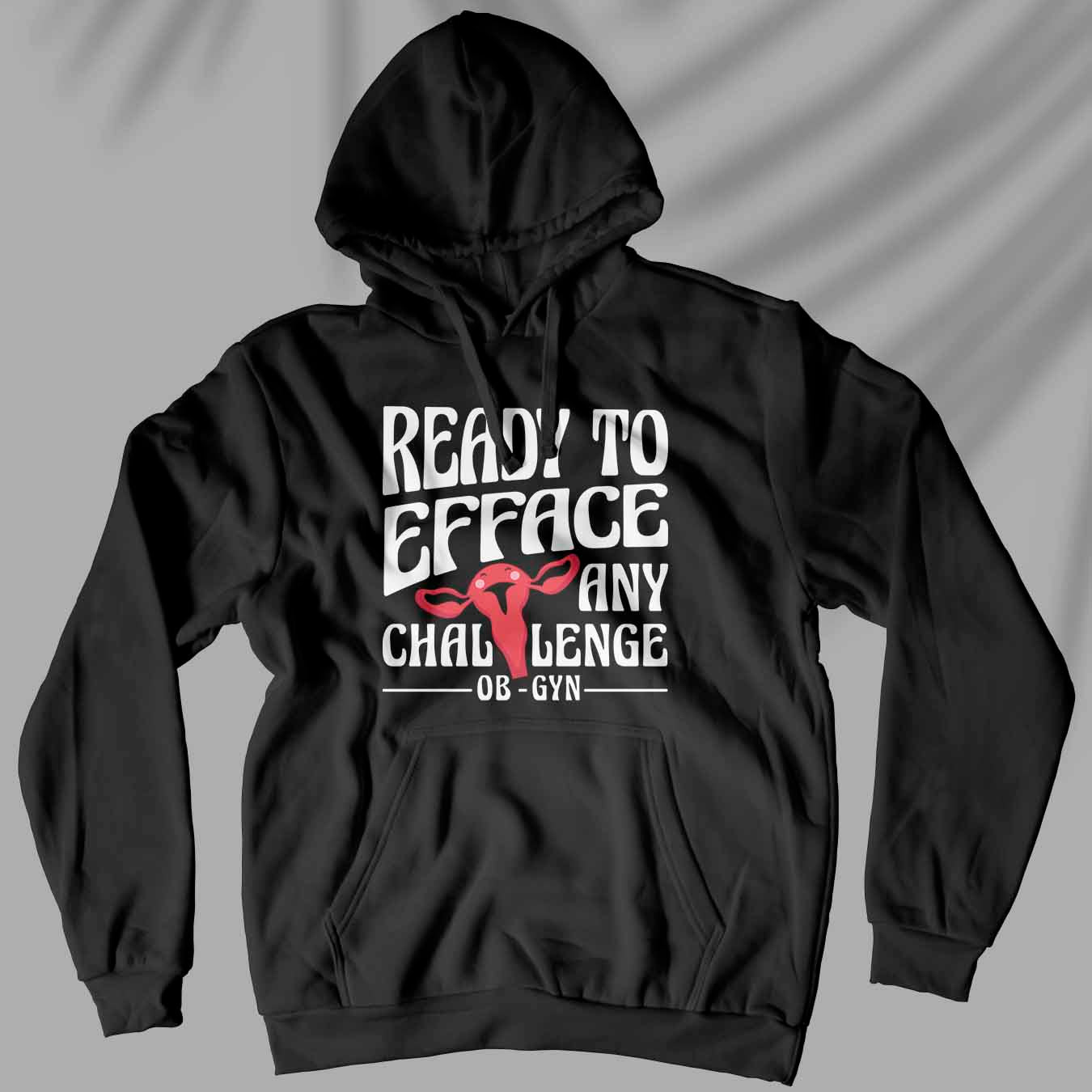 Ready To Efface - Unisex Ob-Gyn Doctor Hoodie