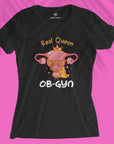 Real Queen Ob-Gyn - Women T-shirt