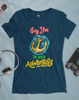 Say Yes To New Adventures - Women T-shirt