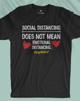 Social Distancing Does Not Mean Emotional Distancing - Unisex T-shirt