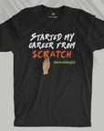 Started My Career From Scratch - Men T-shirt