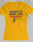 Started My Career From Scratch - Women T-shirt