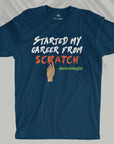 Started My Career From Scratch - Men T-shirt