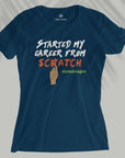 Started My Career From Scratch - Women T-shirt