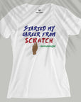 Started My Career From Scratch - Women T-shirt
