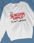 Surgeon Things - Unisex Sweatshirt