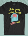 Take Your Mental Health SSRI-sly - Unisex T-shirt