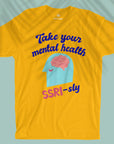 Take Your Mental Health SSRI-sly - Unisex T-shirt