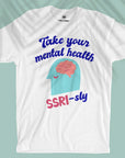 Take Your Mental Health SSRI-sly - Unisex T-shirt
