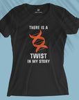 There Is A Twist - Women T-shirt