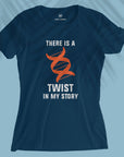 There Is A Twist - Women T-shirt