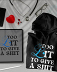 Too Lit To Give A Shit - Unisex Hoodie