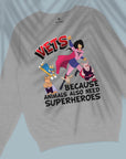 Vets Because Animals Also Need Superheroes - Unisex Sweatshirt For Veterinarians