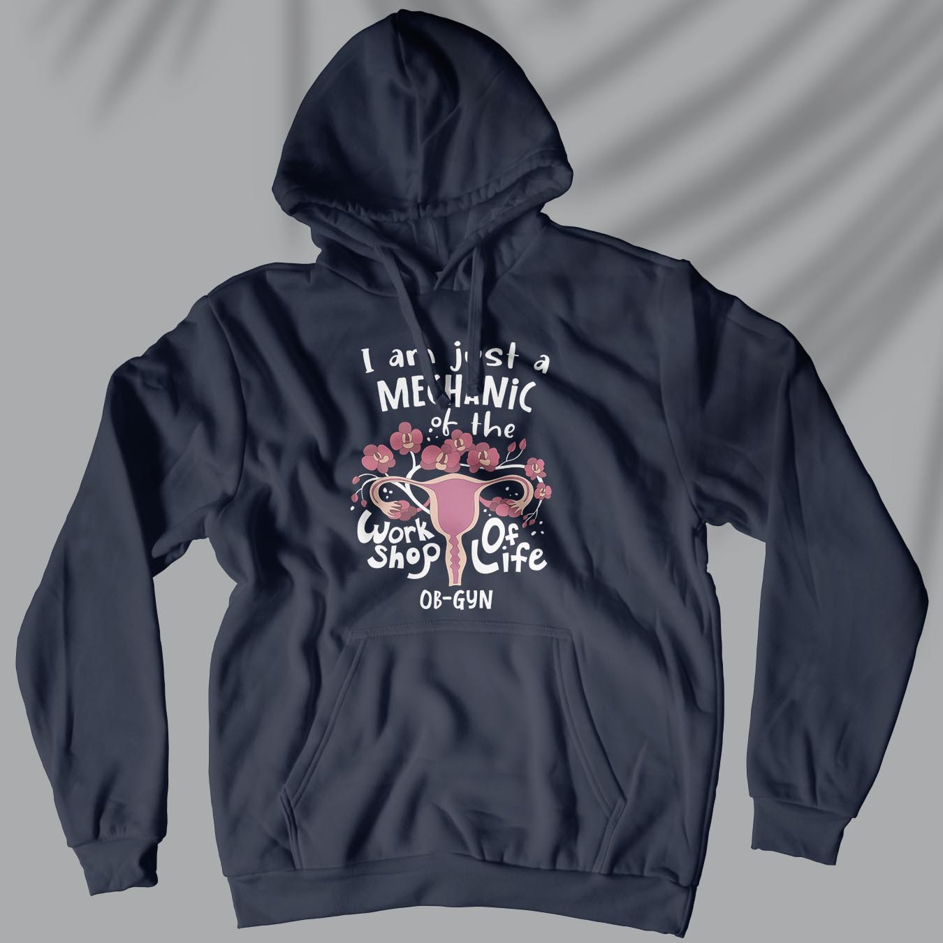 I Am Just A Mechanic Of The Workshop Of Life - Unisex Ob-Gyn Doctor Hoodie