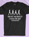 You see The Beatles, I check the gait - Men T-shirt