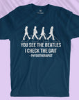 You see The Beatles, I check the gait - Men T-shirt