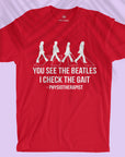 You see The Beatles, I check the gait - Men T-shirt
