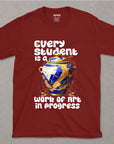 Every Student Is A Work Of Art In Progress - Unisex T-shirt