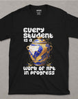 Every Student Is A Work Of Art In Progress - Unisex T-shirt