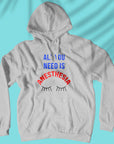 All You Need Is Anesthesia - Unisex Hoodie