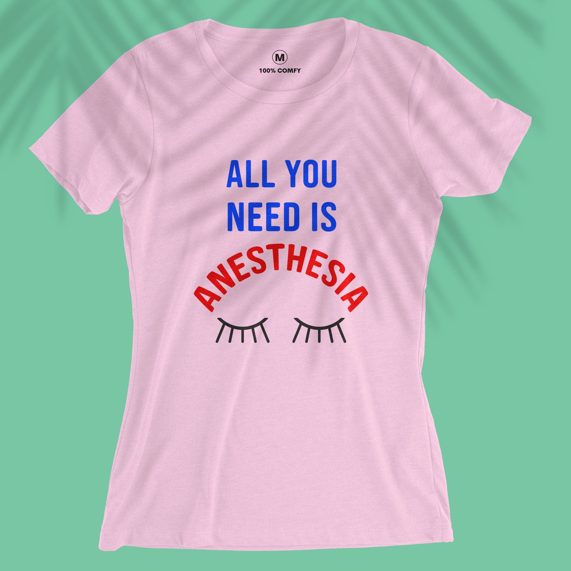 All You Need Is Anesthesia - Women T-shirt