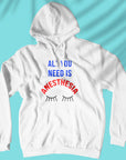 All You Need Is Anesthesia - Unisex Hoodie