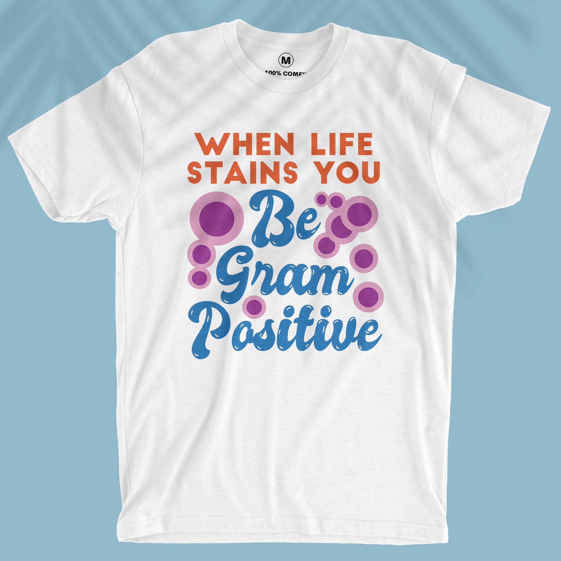 Be Gram Positive - Unisex T-shirt