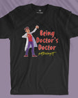 Being Doctor's Doctor - Unisex T-shirt