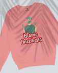 Blame Anesthesia - Unisex Sweatshirt