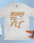 Born To Fly - Unisex T-shirt For Aviators