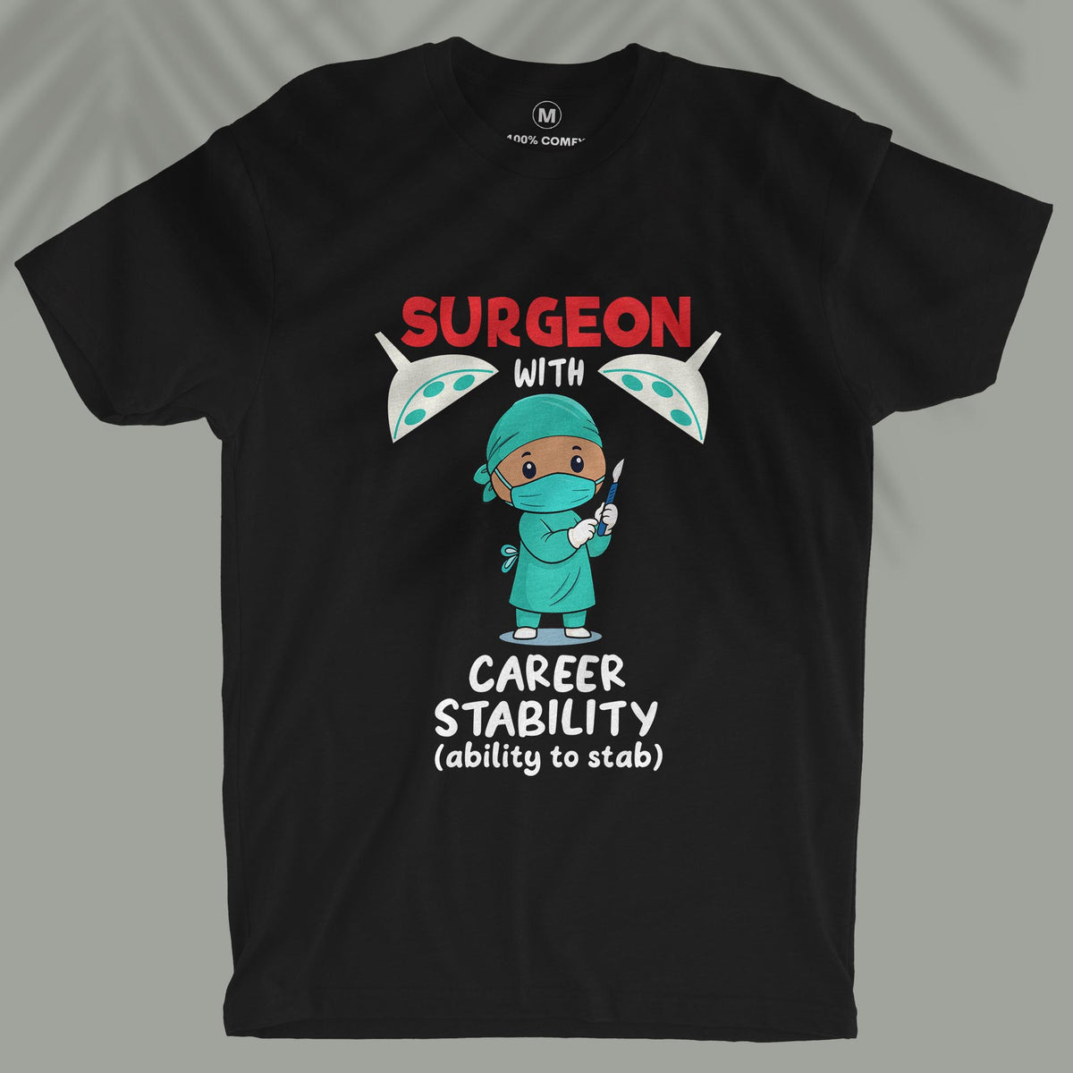 Surgeon With Career Stability - Unisex T-shirt