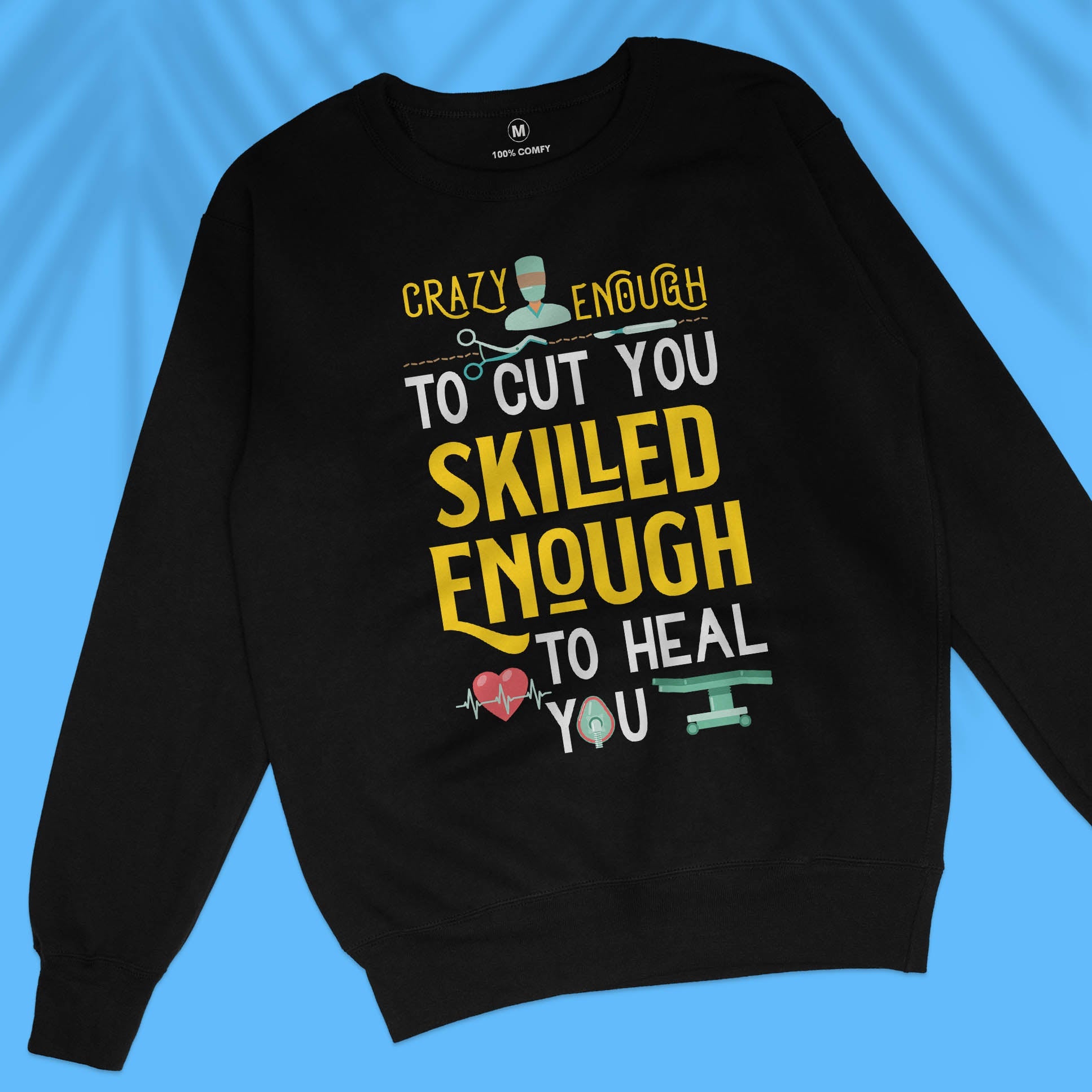 Crazy enough to cut you, skilled enough to heal you - Unisex Sweatshirt