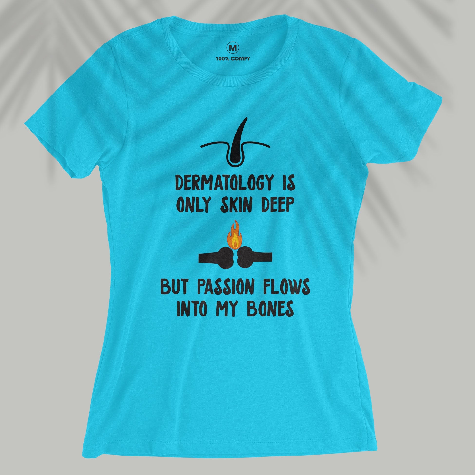 Dermatology Is Skin Deep - Women T-shirt