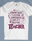 Empathize, Listen, Empower, Uplift, Inspire: Teacher - Unisex T-shirt
