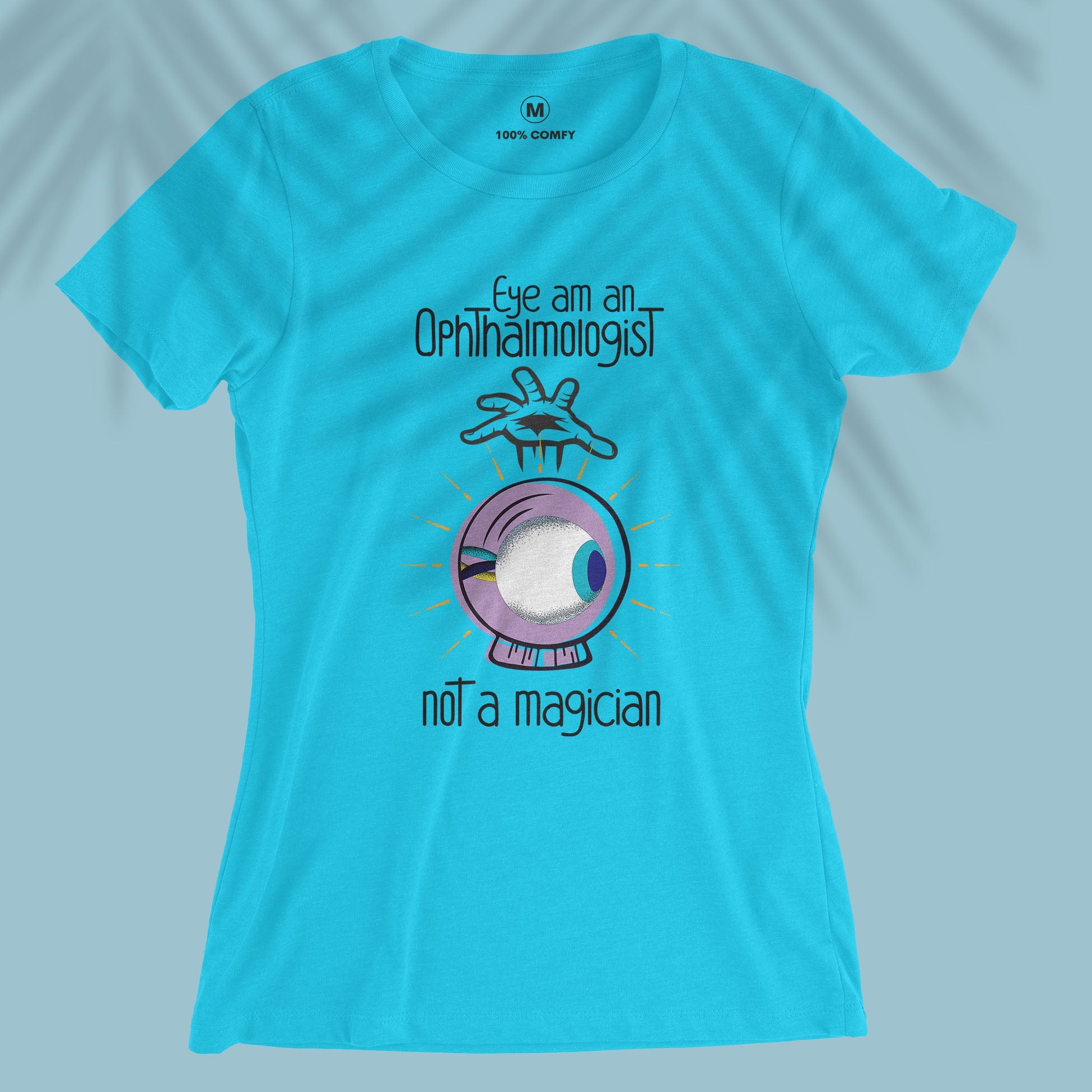 Eye am an Ophthalmologist, not a magician - Women T-shirt
