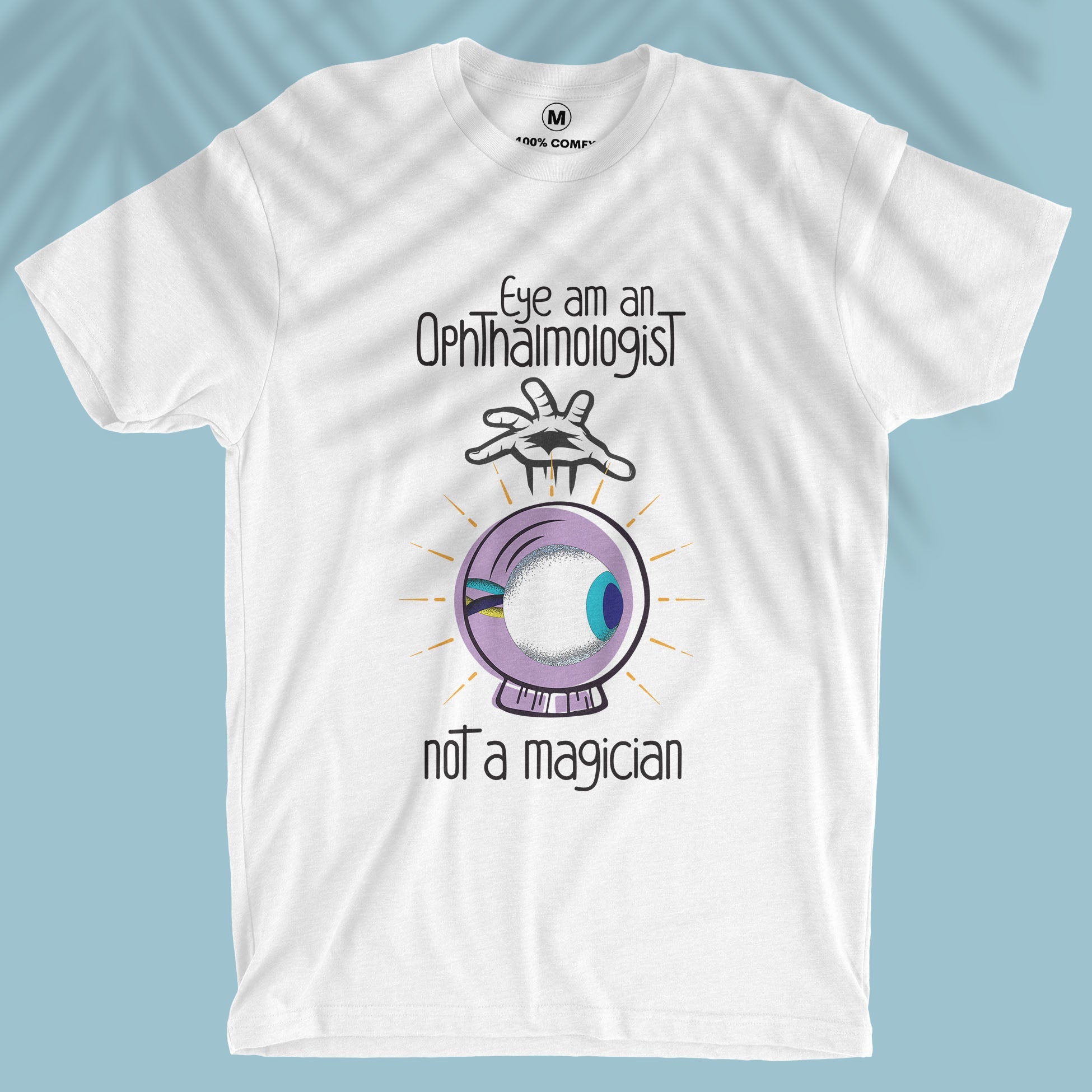 Eye am an Ophthalmologist, not a magician - Unisex T-shirt