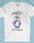 Eye am an Ophthalmologist, not a magician - Unisex T-shirt