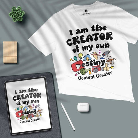 I Am The Creator Of My Own Destiny - Content Creator - Unisex T-shirt