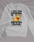 I Put The Crystal In Crystal Clear - Unisex Sweatshirt