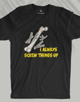 Screw Things Up - Unisex T-shirt