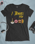 I Travel For Food - Women T-shirt
