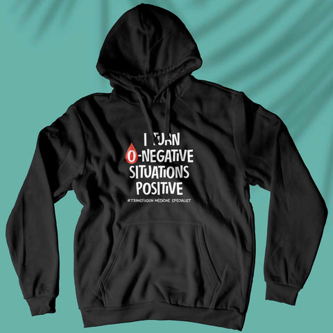 I Turn O-Negative Situations Positive - Unisex Hoodie