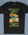 Knowledge Is A Garden, Teachers Are Sunbeams  - Unisex T-shirt